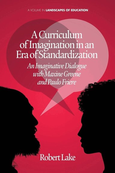 Robert Lake - Curriculum of Imagination in an Era of Standardization, Inbunden