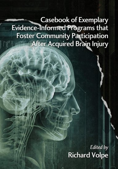 Richard Volpe - Casebook of Exemplary Evidence-Informed Programs That Foster Community Participation After Acquired Brain Injury, Häftad
