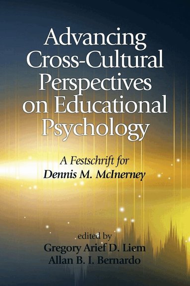 Gregory Arief D. Liem, Allan B. I. Bernardo - Advancing Cross-Cultural Perspectives on Educational Psychology, Inbunden