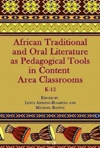 bokomslag African Traditional and Oral Literature as Pedagogical Tools in Content Area Classrooms, K-12
