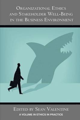 Organizational Ethics and Stakeholder Well-Being in the Business Environment 1