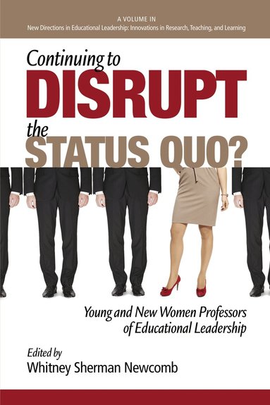 Whitney Sherman Newcomb - Continuing to Disrupt the Status Quo? New and Young Women Professors of Educational Leadership, Häftad