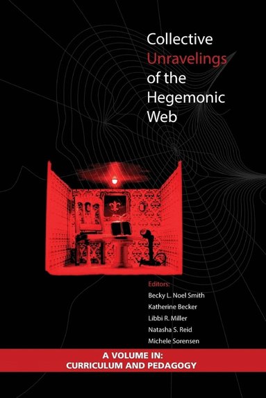 Becky L. Noël Smith, Katherine Becker, Libbi R. Miller, Natasha S. Reid, Michele D. Sorensen - Collective Unravelings of the Hegemonic Web, Häftad