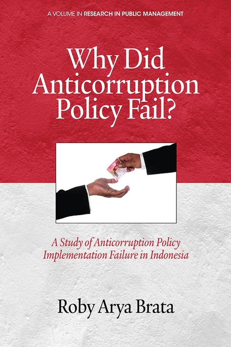 Roby Arya Brata - Why Did Anticorruption Policy Fail? a Study of Anticorruption Policy Implementation Failure in Indonesia, Häftad