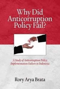 bokomslag Why Did Anticorruption Policy Fail? a Study of Anticorruption Policy Implementation Failure in Indonesia
