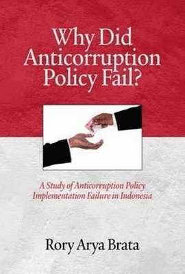 bokomslag Why Did Anticorruption Policy Fail? a Study of Anticorruption Policy Implementation Failure in Indonesia