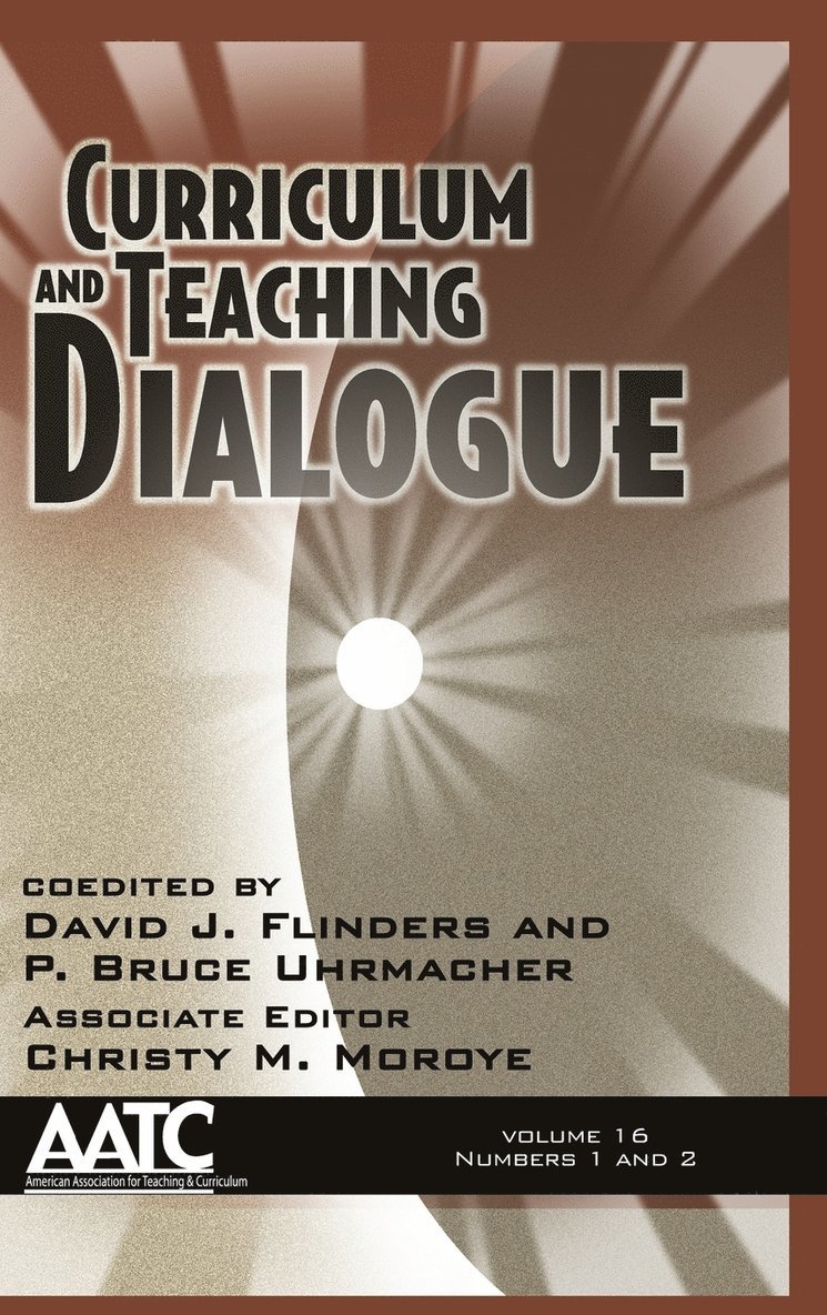 David J. Flinders, P. Bruce Uhrmacher, Christy M. Moroye - Curriculum and Teaching Dialogue Vol 16 Issue 1 & 2, Inbunden