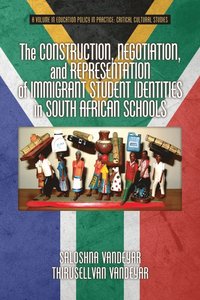 bokomslag The Construction, Negotiation, and Representation of Immigrant Student Identities in South African Schools