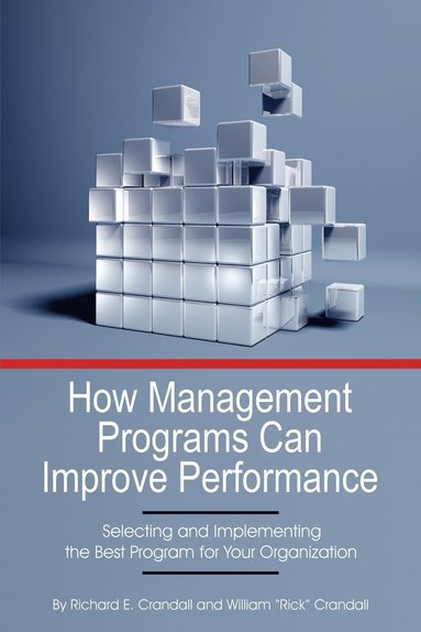 bokomslag How Management Programs Can Improve Organization Performance, Selecting and Implementing the Best Program for Your Organization