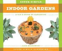 bokomslag Super Simple Indoor Gardens: A Kid's Guide to Gardening: A Kid's Guide to Gardening