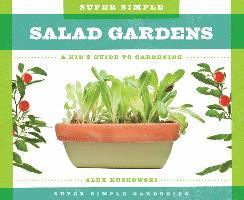 Super Simple Salad Gardens: A Kid's Guide to Gardening: A Kid's Guide to Gardening
