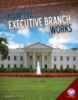 Rebecca Hirsch - How the Executive Branch Works, Inbunden