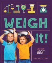 Rachel First - Weigh It! Fun with Weight, Inbunden