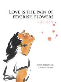 bokomslag Love is the Pain of Feverish Flowers