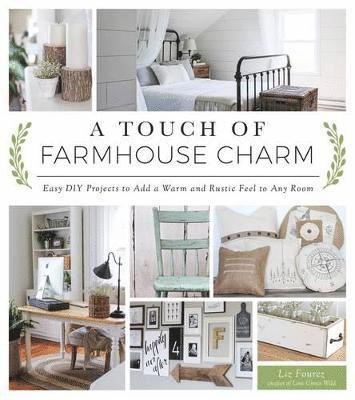 bokomslag A Touch of Farmhouse Charm: Easy DIY Projects to Add a Warm and Rustic Feel to Any Room