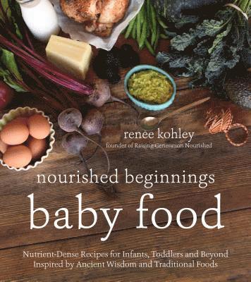 bokomslag Nourished Beginnings Baby Food: Nutrient-Dense Recipes for Infants, Toddlers and Beyond Inspired by Ancient Wisdom and Traditional Foods