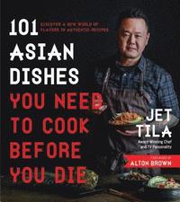 bokomslag 101 Asian Dishes You Need to Cook Before You Die: Discover a New World of Flavors in Authentic Recipes