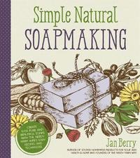 bokomslag Simple & Natural Soapmaking: Create 100% Pure and Beautiful Soaps with the Nerdy Farm Wife's Easy Recipes and Techniques