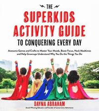 bokomslag The Superkids Activity Guide to Conquering Every Day