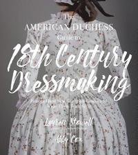 bokomslag The American Duchess Guide to 18th Century Dressmaking