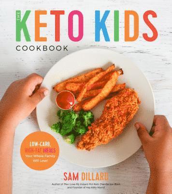 bokomslag The Keto Kids Cookbook: Low-Carb, High-Fat Meals Your Whole Family Will Love!