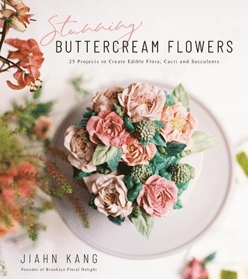 bokomslag Stunning Buttercream Flowers: 25 Projects to Create Edible Flora, Cacti and Succulents