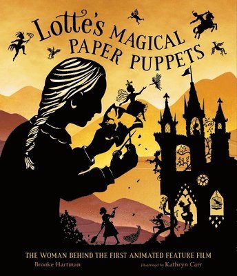 Brooke Hartman - Lotte's Magical Paper Puppets: The Woman Behind the First Animated Feature Film, Inbunden