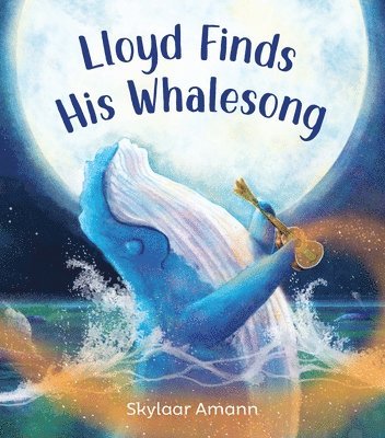 Skylaar Amann - Lloyd Finds His Whalesong, Inbunden