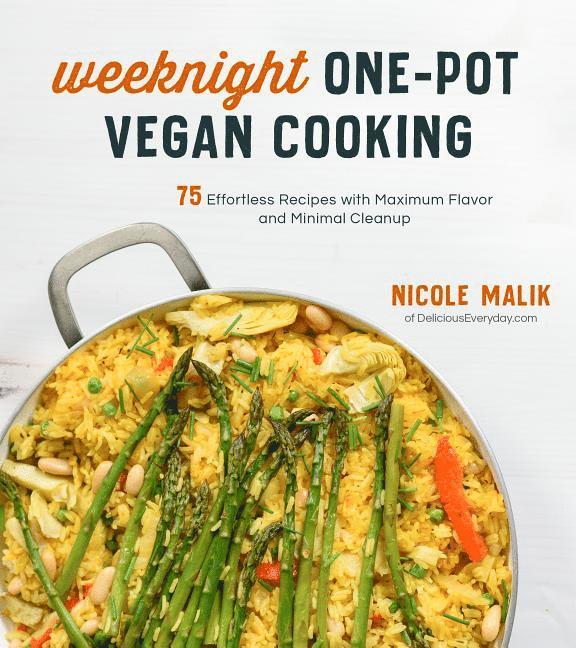 Nicole Malik - Weeknight One-Pot Vegan Cooking: 75 Effortless Recipes with Maximum Flavor and Minimal Cleanup, Häftad