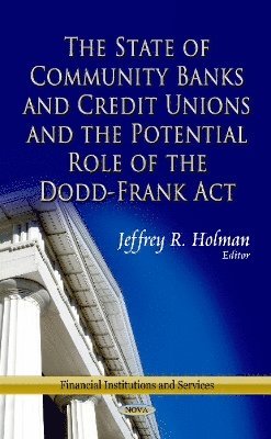 bokomslag State of Community Banks & Credit Unions & the Potential Role of the Dodd-Frank Act