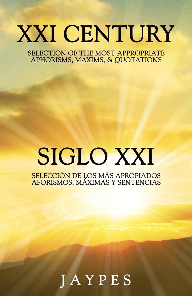 XXI Century Selection of the Most Appropriate Aphorisms, Maxims & Quotations / Siglo XXI Seleccin de Los Ms Apropiados Aforismos, Mximas Y Sentencias 1