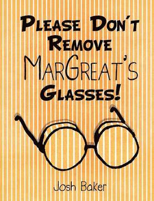Josh Baker - Please Don't Remove MarGreat's Glasses!, Häftad