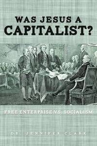 bokomslag Was Jesus a Capitalist? Free Enterprise vs. Socialism
