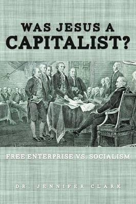 Jennifer Clark, Dr. Jennifer Clark - Was Jesus a Capitalist? Free Enterprise vs. Socialism, Häftad