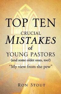 bokomslag Top Ten Crucial Mistakes of Young Pastors (and Some Older Ones, Too!)