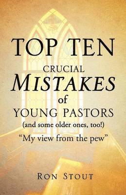 Top Ten Crucial Mistakes of Young Pastors (and Some Older Ones, Too!) 1