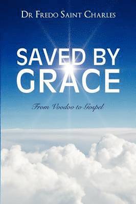 Saved by Grace from Voodoo to Gospel 1