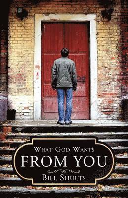 Bill Shults - What God Wants From You, Häftad