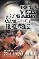 bokomslag Train Wheels, Flying Saucers and the Ghost of Tiburcio Vasquez