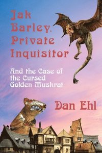 bokomslag Jak Barley, Private Inquisitor and the Case of the Cursed Golden Muskrat
