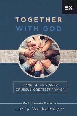 Together with God: Living in the Power of Jesus' Greatest Prayer 1