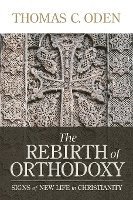bokomslag The Rebirth of Orthodoxy: Signs of New Life in Christianity