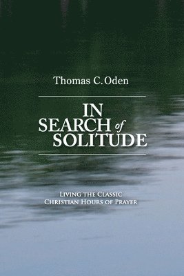 Thomas C Oden, Thomas C. Oden - In Search of Solitude, Häftad