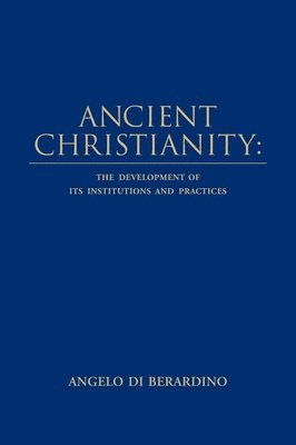 Angelo Di Berardino - Ancient Christianity, Inbunden