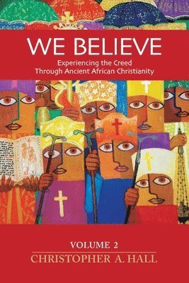 bokomslag We Believe: Volume 2: Experiencing the Creed through Ancient African Christianity