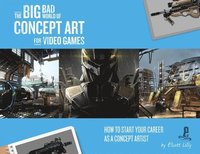 bokomslag Big Bad World of Concept Art for Video Games: How to Start Your Career as a Concept Artist