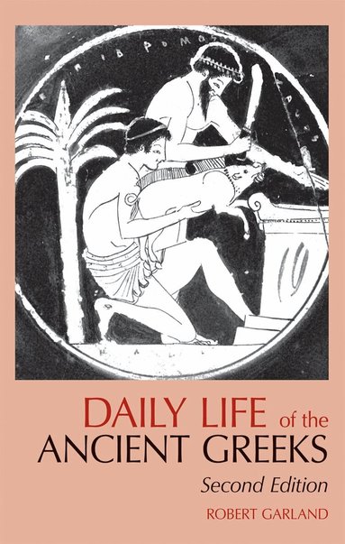 Robert Garland - Daily Life of the Ancient Greeks, Häftad