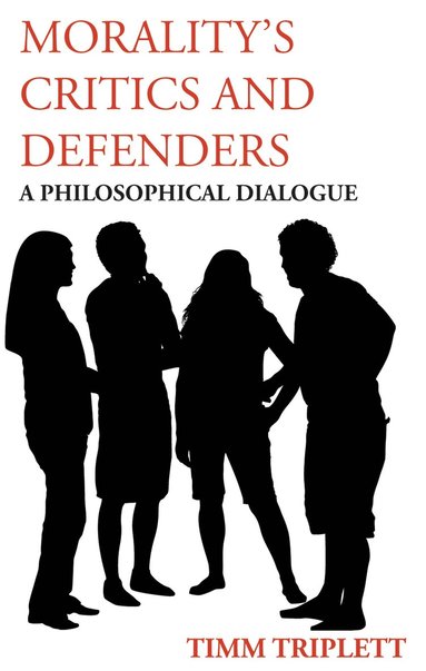 Timm Triplett - Morality's Critics and Defenders, Häftad