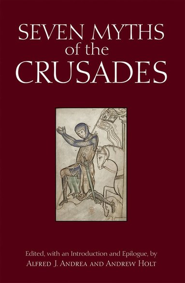 Alfred J. Andrea, Andrew Holt - Seven Myths of the Crusades, Häftad