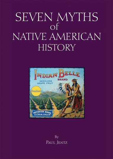 Paul Jentz, Alfred J. Andrea, Andrew Holt - Seven Myths of Native American History, Häftad